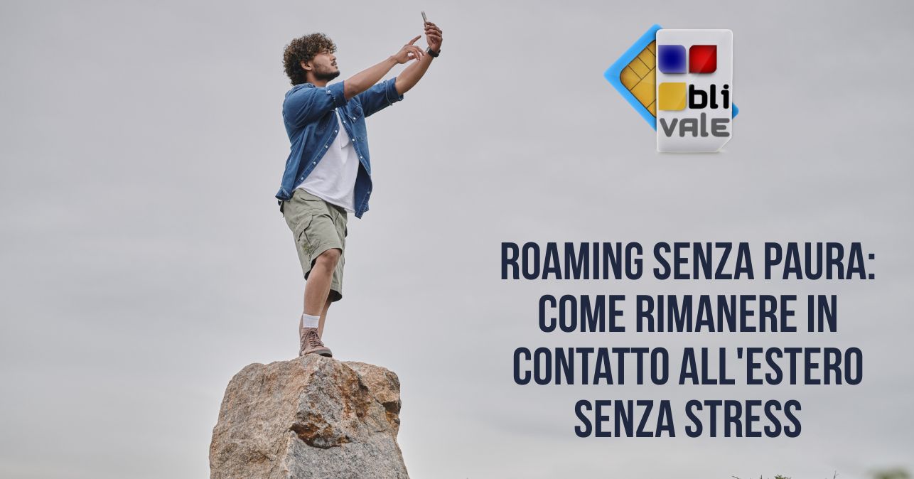 blivale_image_it_Roaming senza paura_643x337 Roaming senza paura: come rimanere in contatto all'estero senza stress